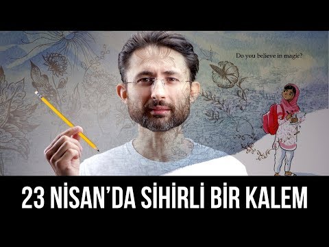 23 Nisan’da sihirli bir kalem diliyorum!