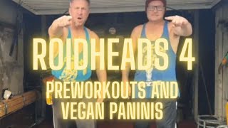 ROIDHEADS EPISODE 4 PREWORKOUTS AND PANINIS