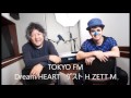 【ラジオ】TOKYO FM Dream HEART ゲスト:H ZETT M