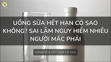 Uống Sữa Hết Hạn Có Sao Không? Sai Lầm Nguy Hiểm Nhiều Người Mắc Phải