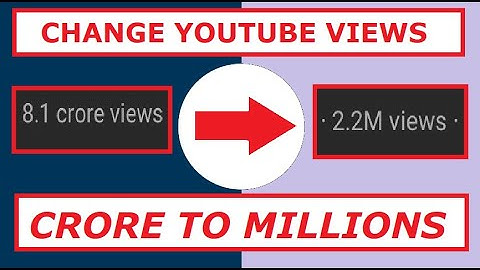 How to change youtube views from lakhs to millions