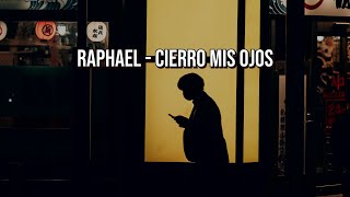 Cierro mis ojos - Raphael (letra)