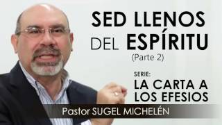 “SED LLENOS DEL ESPÍRITU”, parte 2 | Pastor Sugel Michelén. Predicaciones, estudios bíblicos.