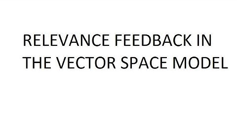 RELEVANCE FEEDBACK IN THE VECTOR SPACE MODEL