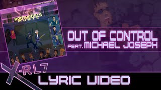 X-RL7 - Out of Control (feat. Michael Joseph) (Lyric Video)