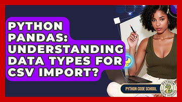 Python Pandas: Understanding Data Types For CSV Import? - Python Code School