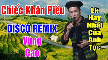 CHIẾC KHĂN PIÊU - Anh Tộc Hay Hát Nhất TV - Nhạc Sống Vùng Cao Disco Remix - Lk Nhạc Sống Tây Bắc