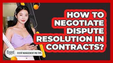 How to Negotiate Dispute Resolution in Contracts?