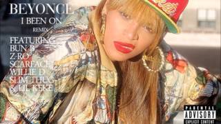 Beyonce Ft. Bun B, Z-Ro, Scarface, Willie D, Slim Thug & Lil Keke - I Been On (Remix)