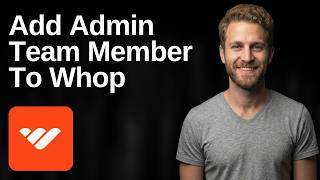 How To Add Admin Team Member To Whop Community (Step-By-Step Guide)