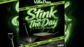 VillaDan - Stink In The Day  (Official Audio) La Pli Si Tol Remix 