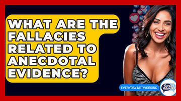 What Are The Fallacies Related To Anecdotal Evidence? - Everyday-Networking