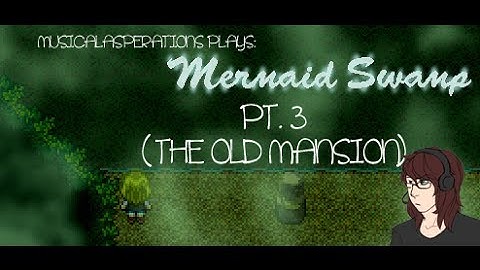Lets Play: Mermaid Swap (Pt 3. The Old Mansion)
