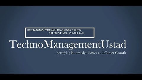 HOW TO SOLVE NETWORK / SERVER NOT FOUND" ERROR IN KALI LINUX (Edited) -   Deepak Dahiya