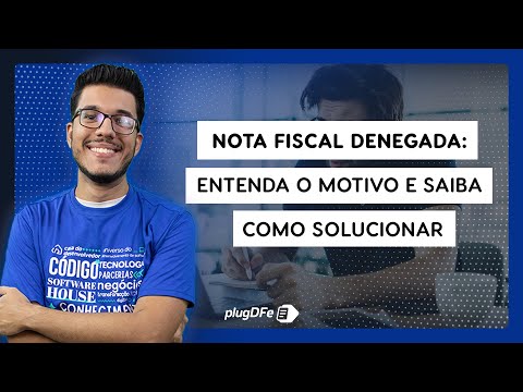 Nota fiscal denegada: o que é e como resolver?