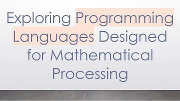 Exploring Programming Languages Designed for Mathematical Processing