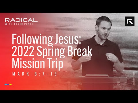 Following Jesus: 2022 Spring Break Mission Trip // David Platt