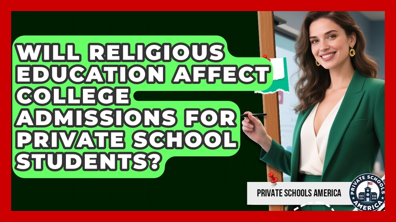 Will Religious Education Affect College Admissions for Private School Students?