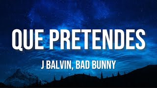 J Balvin, Bad Bunny - Que Pretendes (Letra)