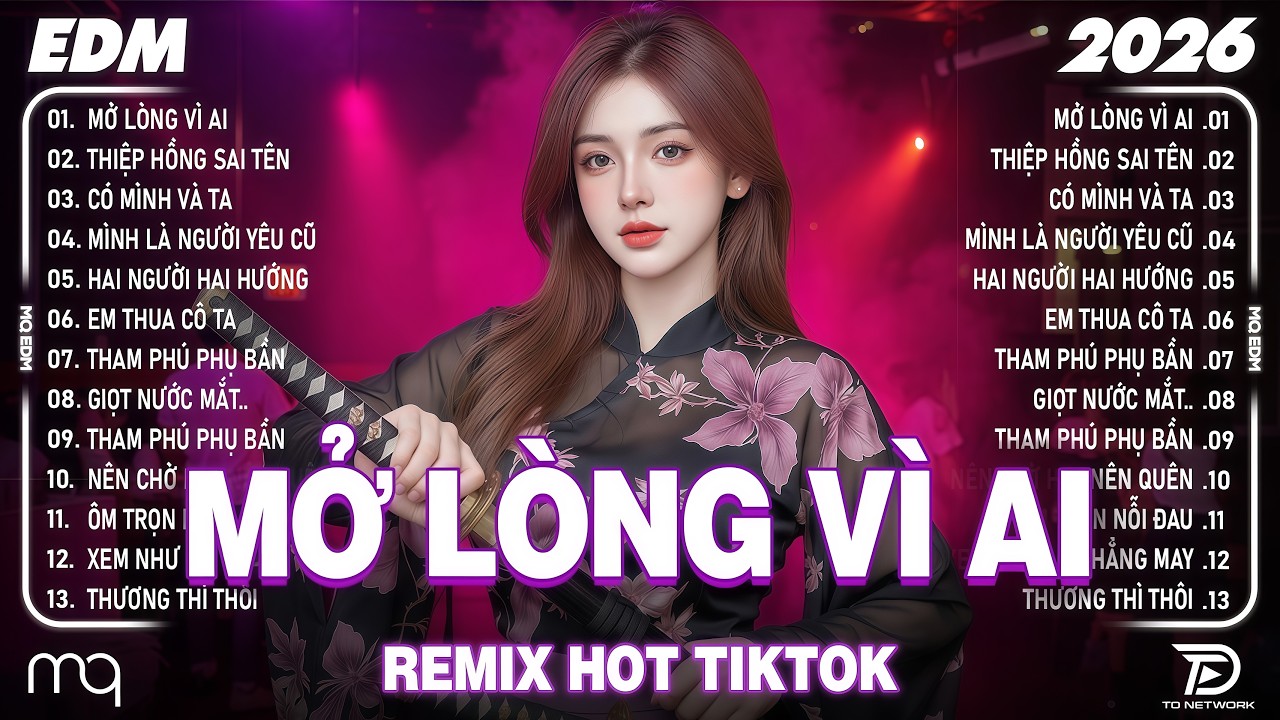 Mở Lòng Vì Ai Remix ♫ BXH Nhạc Trẻ Remix Hay Nhất 2026-Top 15 Bản EDM Hot Trend Tiktok TRIỆU VIEW
