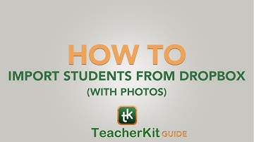 TeacherKit Guide: How to import students from Dropbox (With Photos)?
