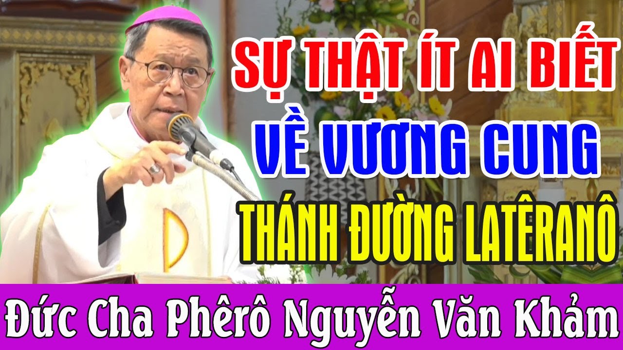 Sự Thật Ít Ai Biết Về Vương Cung Thánh Đường Latêranô - Bài Giảng Để Đời Của Đức Cha Khảm