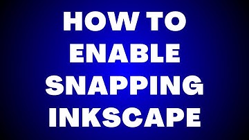 How To Enable Snapping Inkscape?