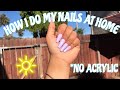 HOW I DO MY NAILS AT HOME *NO ACRYLIC