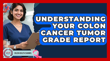 Understanding Your Colon Cancer Tumor Grade Report - Colon Health Channel