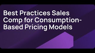 Best Practices Sales Comp for Consumption Based Pricing Models
