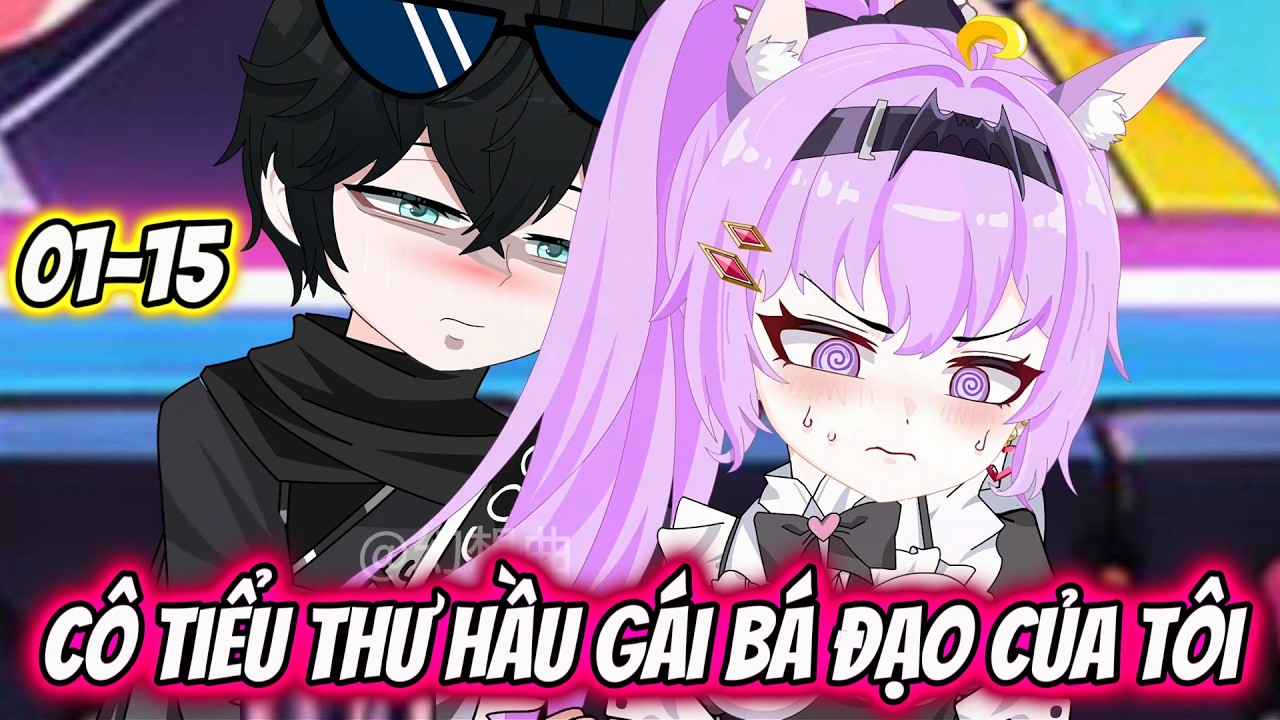 Full 01-15 : Cô Tiểu Thư Hầu Gái Bá Đạo Của Tôi | Mẫn Nhi Vietsub