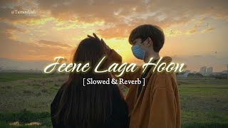 Jeene laga hoon - Slowed & Reverb | Atif aslam | jeene laga hoon pahle jyada Lofi version