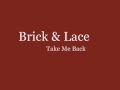 Brick  lace  take me back lyrics