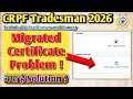 crpf tradesman migrated certificate problem | crpf tradesman migrated certificate problem solution
