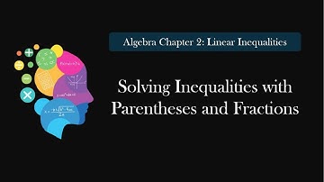 2.3 Solving Inequalities with Parenthesis and or Fractions