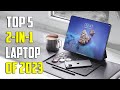 Top 5 best 2 in 1 laptops of 2024  the best convertible laptops for ultimate flexibility