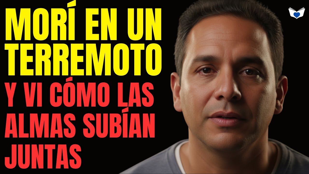 Morí en un terremoto… y vi cómo las almas ascendían juntas - Relato desde el más allá