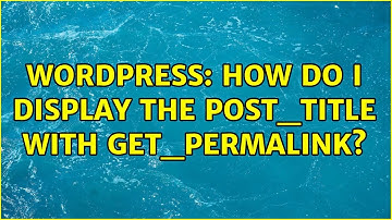 Wordpress: How do I display the post_title with get_permalink? (2 Solutions!!)