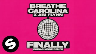Breathe Carolina X Abi Flynn - Finally (Sugar Mode Remix) [Official Audio]
