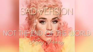 NOT THE END OF THE WORLD - Katy Perry {sad version}