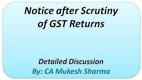 Sec 61 Scrutiny of Returns to be read with Rule 99 of CGST Rules. Learn how to reply Notice ASMT 10
