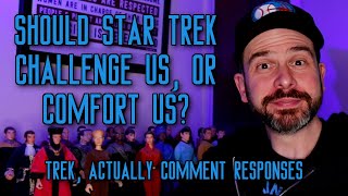 Should Star Trek Challenge Us, or Comfort Us? | Trek, Actually Comment Responses