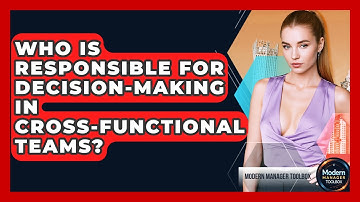 Who Is Responsible for Decision-Making in Cross-Functional Teams? | Modern Manager Toolbox News