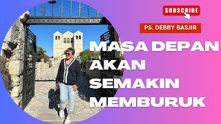 Masa Depan akan Semakin Memburuk | Ps. Debby Basjir #debbybasjir