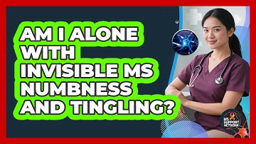 Am I Alone With Invisible MS Numbness And Tingling? - MS Support Network
