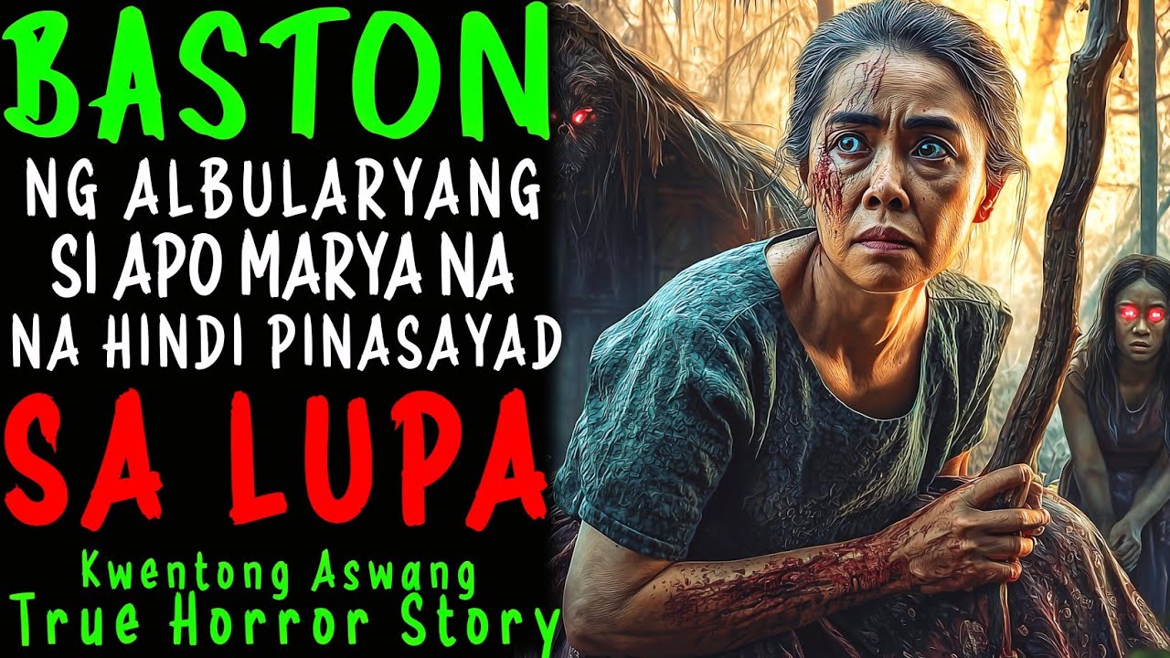 BASTON NG ALBULARYANG SI APO MARYA NA HINDI PINASAYAD SA LUPA l Kwentong Aswang l True Story