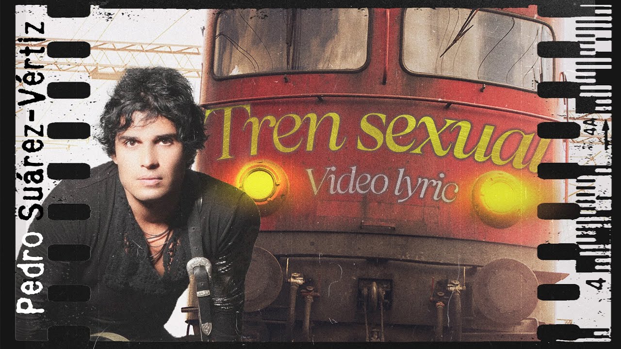 Tren Sexual Pedro Suárez Vertíz Letra Oficial Youtube