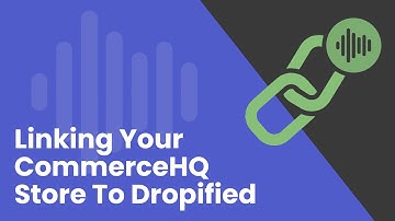 How to Link Your CommerceHQ Store to Dropified