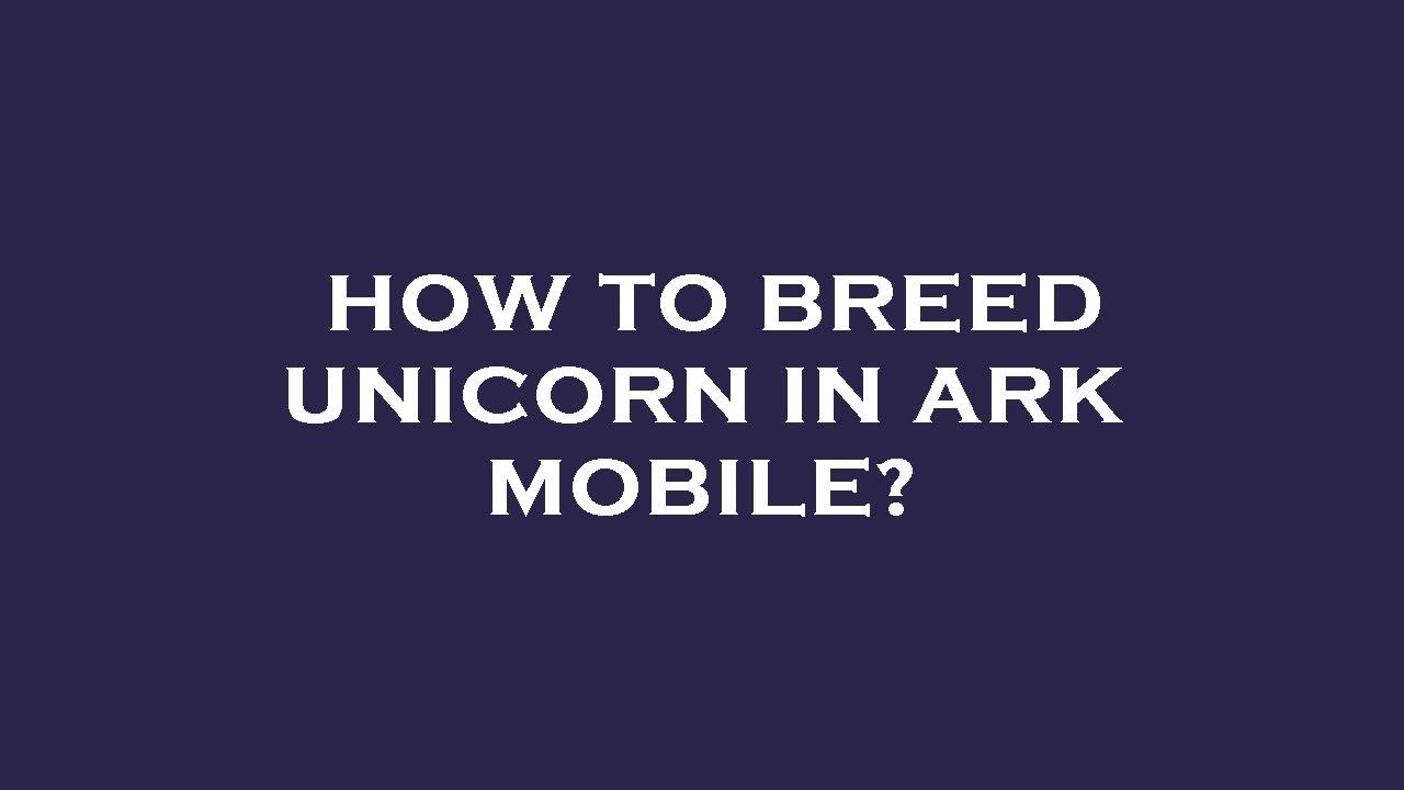 How to breed unicorn in ark mobile? YouTube