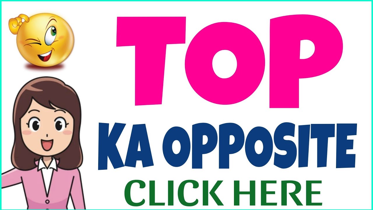 Top Opposit Top ka opposite word | Top ka opposite | opposite word of Top - YouTube